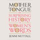 Cover of Mother Tongue: The Surprising History of Women's Words