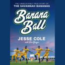 Banana Ball: The Unbelievably True Story of the Savannah Bananas Audiobook