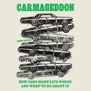 Cover of Carmageddon: How Cars Make Life Worse and What to Do About It