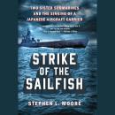 Strike of the Sailfish: Two Sister Submarines and the Sinking of a Japanese Aircraft Carrier Audiobook