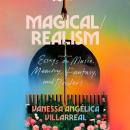 Magical/Realism: Essays on Music, Memory, Fantasy, and Borders Audiobook