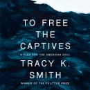 To Free the Captives: A Plea for the American Soul Audiobook