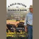 A Bold Return to Giving a Damn: One Farm, Six Generations, and the Future of Food Audiobook