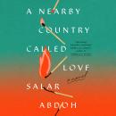 A Nearby Country Called Love: A Novel Audiobook
