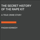The Secret History of the Rape Kit: A True Crime Story Audiobook