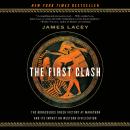 The First Clash: The Miraculous Greek Victory at Marathon and Its Impact on Western Civilization Audiobook