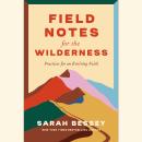 Field Notes for the Wilderness: Practices for an Evolving Faith Audiobook