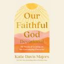 Our Faithful God Devotional: 52 Weeks of Leaning on His Unchanging Character Audiobook