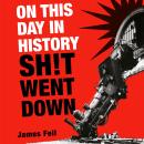 On This Day in History Sh!t Went Down Audiobook