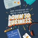 Down to Business: 51 Industry Leaders Share Practical Advice on How to Become a Young Entrepreneur Audiobook