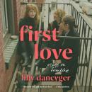 First Love: Essays on Friendship Audiobook