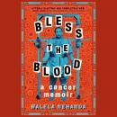 Bless the Blood: A Cancer Memoir Audiobook