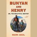 Bunyan and Henry; Or, the Beautiful Destiny: A Novel Audiobook