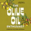 The Olive Oil Enthusiast: A Guide from Tree to Table, with Recipes Audiobook