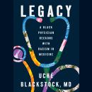 Legacy: A Black Physician Reckons with Racism in Medicine Audiobook