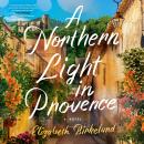 A Northern Light in Provence: A Novel Audiobook
