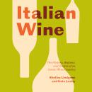 Italian Wine: The History, Regions, and Grapes of an Iconic Wine Country