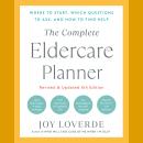 The Complete Eldercare Planner, Revised and Updated 4th Edition: Where to Start, Which Questions to  Audiobook