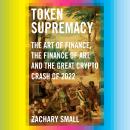 Token Supremacy: The Art of Finance, the Finance of Art, and the Great Crypto Crash of 2022 Audiobook