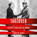 Takeover: Hitler's Final Rise to Power Audiobook