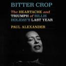 Bitter Crop: The Heartache and Triumph of Billie Holiday's Last Year Audiobook