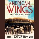 American Wings: Chicago's Pioneering Black Aviators and the Race for Equality in the Sky Audiobook