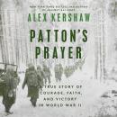 Patton's Prayer: A True Story of Courage, Faith, and Victory in World War II Audiobook
