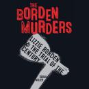 The Borden Murders: Lizzie Borden and the Trial of the Century Audiobook
