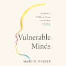 Vulnerable Minds: The Harm of Childhood Trauma and the Hope of Resilience Audiobook