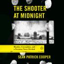 The Shooter at Midnight: Murder, Corruption, and a Farming Town Divided Audiobook