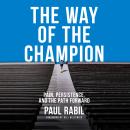 The Way of the Champion: Pain, Persistence, and the Path Forward Audiobook