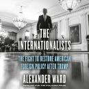 The Internationalists: The Fight to Restore American Foreign Policy After Trump Audiobook