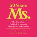 50 Years of Ms.: The Best of the Pathfinding Magazine That Ignited a Revolution Audiobook