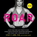 Cover of ROAR, Revised Edition: Match Your Food and Fitness to Your Unique Female Physiology for Optimum Performance, Great Health, and a Strong Body for Life