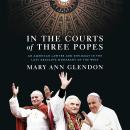 In the Courts of Three Popes: An American Lawyer and Diplomat in the Last Absolute Monarchy of the W Audiobook