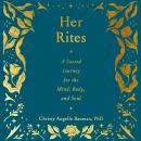 Her Rites: A Sacred Journey for the Mind, Body, and Soul Audiobook