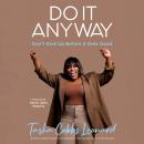 Do It Anyway: Don't Give Up Before It Gets Good Audiobook