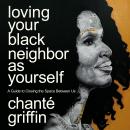 Loving Your Black Neighbor as Yourself: A Guide to Closing the Space Between Us Audiobook