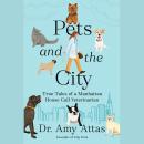 Pets and the City: True Tales of a Manhattan House Call Veterinarian Audiobook