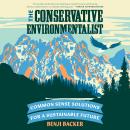 The Conservative Environmentalist: Common Sense Solutions for a Sustainable Future Audiobook