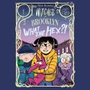 Cover of Witches of Brooklyn: What the Hex?!
