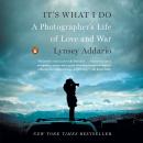 It's What I Do: A Photographer's Life of Love and War Audiobook