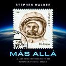 [Spanish] - Más allá : La asombrosa historia del primer humano que viajó al espacio Audiobook