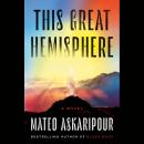 This Great Hemisphere: A Novel Audiobook