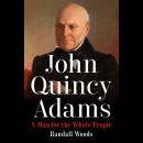 John Quincy Adams: A Man for the Whole People Audiobook