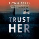 Trust Her: A Novel Audiobook