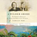 A Wilder Shore: The Romantic Odyssey of Fanny and Robert Louis Stevenson Audiobook