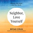 Neighbor, Love Yourself: Discover Your Value, Live Your Worth Audiobook