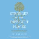 Stronger in the Difficult Places: Heal Your Relationship with Yourself by Untangling Complex Shame Audiobook