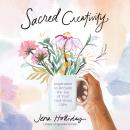 Sacred Creativity: Inspiration to Reclaim the Joy of Your God-Given Gifts Audiobook